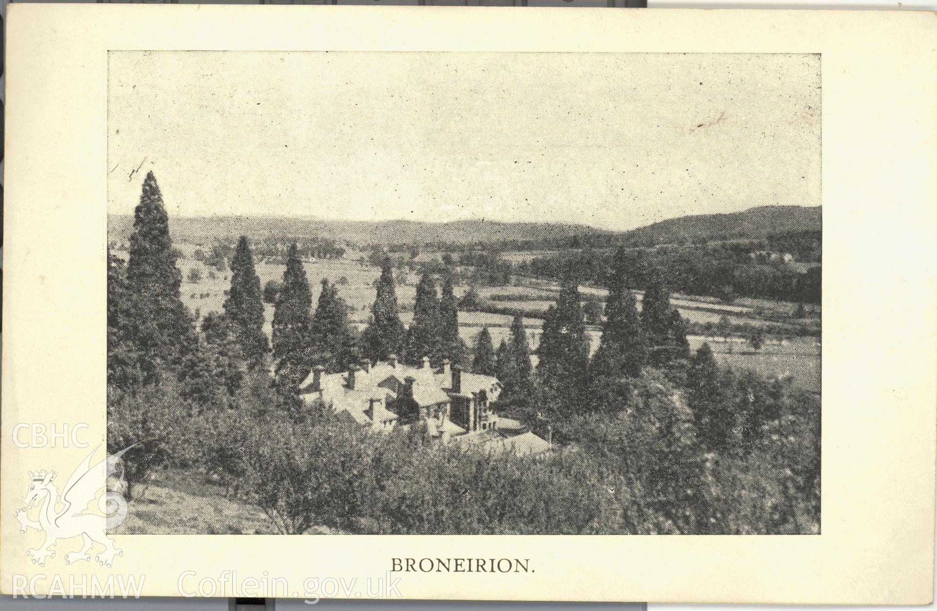 Digitised postcard image of Broneirion, Llandinam. Produced by Parks and Gardens Data Services, from an original item in the Peter Davis Collection at Parks and Gardens UK. We hold only web-resolution images of this collection, suitable for viewing on screen and for research purposes only. We do not hold the original images, or publication quality scans.